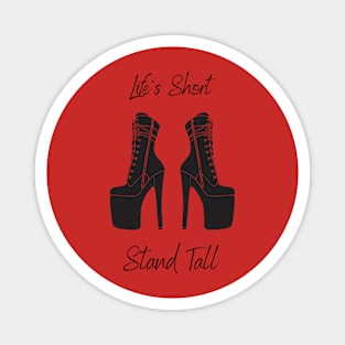 Life's Short, Stand Tall Magnet